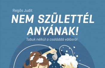 Nem születtél anyának!