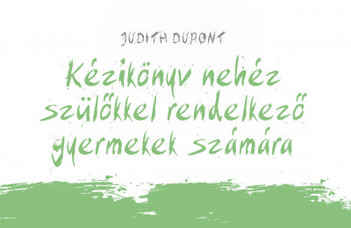 Kézikönyv nehéz szülőkkel rendelkező gyermekek számára